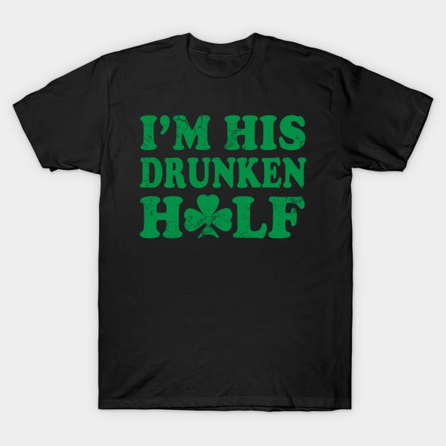 Im His Drunken Half St Patricks Day Couples T-Shirt by E